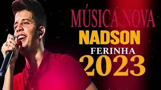 NADSON O FERINHA 2023 - ATUALIZADO - REPERTÓRIO NOVO - MÚSICAS NOVAS CD NOVO 