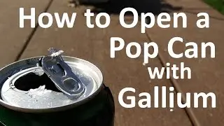 How to Open a Pop Can with GALLIUM!