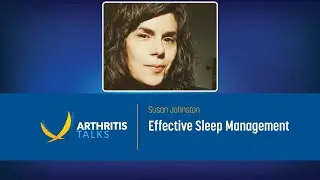 Effective Sleep Management | Arthritis Talks