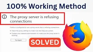 How To Fix The Proxy Server Is Refusing Connections Error In Mozilla Firefox (Simple & Quick Way)