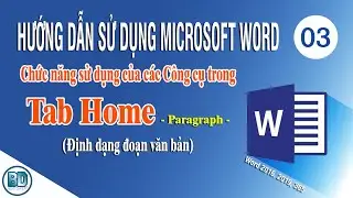 [HD Sử dụng Microsoft Word] Bài 3 - Chức năng sử dụng các công cụ trong Tab Home - Thẻ Paragraph