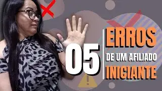 05 ERROS DE UM AFILIADO INICIANTE - 2021