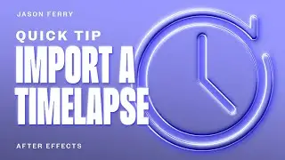 How To Import a Time Lapse in After Effects