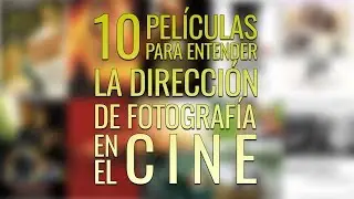 10 películas para entender la dirección de fotografía en el cine