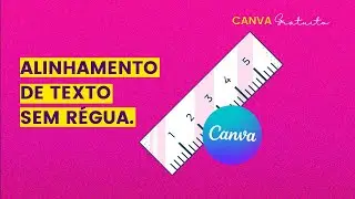 CURSO CANVA: Como Centralizar, Alinhar, criar Espaçamento de texto sem RÉGUA no Canva Gratuito