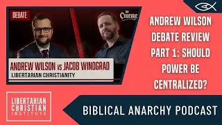 Should We Centralize Power? Andrew Wilson Debate Review Part 1