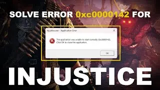 Solve Error 0xc0000142 for Injustice