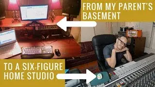How I Went From My Parent's Basement To A 6 Figure Home Studio (Without A Single Loan)