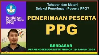 TAHAPAN DAN MATERI SELEKSI PENERIMAAN PESERTA PPG BERDASAR PERMENDIKBUDRISTEK NOMOR 19 TAHUN 2024