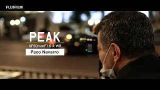 PROJECT PEAK: Paco Navarro x XF50mmF1.0 R WR / FUJIFILM