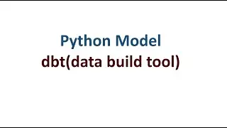 Python model in dbt (data build tool) - Step by Step Explanation