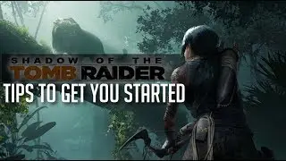 Helpful Tips to Get You Started in Shadow of the Tomb Raider