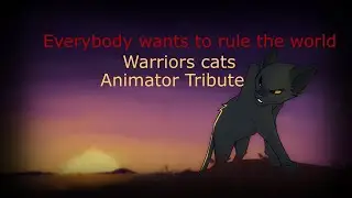 [ Warriors Cats ] - Everybody wants to rule the world - [ Animator Tribute ]