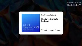 The Premise Podcast Ep 10 | The Save the Date Podcast