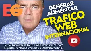 Cómo Aumentar el Tráfico Web Internacional para Exportar, Ventas Ecommerce o Monetizar tu Sitio
