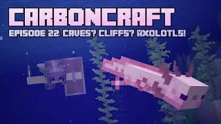 CarbonCraft Episode 22: Caves? Cliffs? Axolotls!