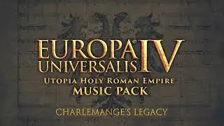 Charlemagne's Legacy (Europa Universalis IV: Utopia's HRE Music Pack)