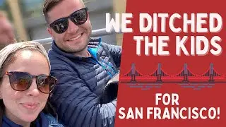We Ditched Our Kids for San Francisco!
