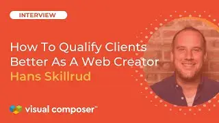 How To Qualify Clients Better As A Web Creator | Interview With Hans Skillrud