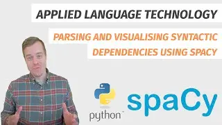 Parsing and visualising syntactic dependencies using spaCy