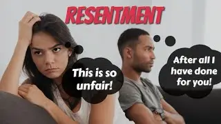 Resentment – The way to ruin your relationships - how to let it go?