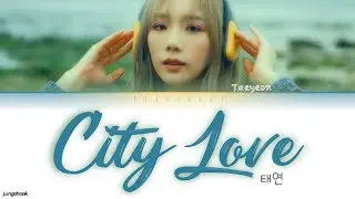 TAEYEON (태연)- City Love [Han|Rom|Eng|가사 Color Coded Lyrics]