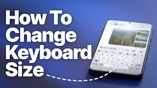 How to Change Keyboard Size on Android Phones (Gboard & Samsung Keyboard)