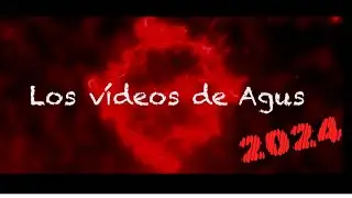 Los vídeos de Agus temporada 2024