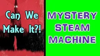 CAN WE MAKE IT?! | Mystery Steam Machine #