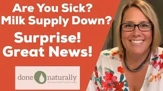 Are You Sick? Milk Supply Down? SURPRISE! Great News!