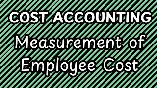 Cost Accounting - Measurement of Employee Cost | CA/CMA Inter