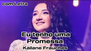 EU TENHO UMA PROMESSA - KAILANE FRAUCHES - com letra