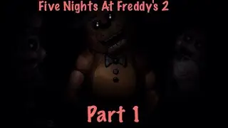 First Time Playing Fnaf 2!!! Five Nights at Freddy's 2! Part 1