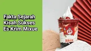 Fakta Sejarah Kisah Sukses Es Krim Mixue