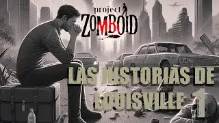 Las Historias de Louisville #1 - PROJECTO ZOMBOID - Historia de terror