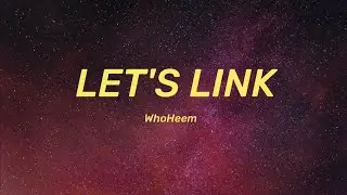 WhoHeem - Let's Link (Lyrics)//
