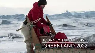 Greenland 2022: Journey to Savissivik