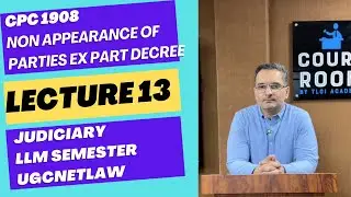 CPC 1908 Lecture 13 |Non Appearance Of Parties Ex Part Decree | Judiciary Preparation LLM UGCNET Law