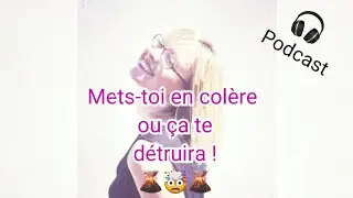 Mets-toi en colère ou ça te détruira !