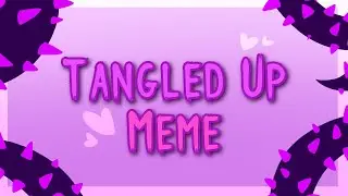 ~Tangled up~ {Meme}