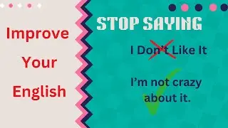 Stop Saying 'I Don't Like It' | 16 Other Phrases Instead of I Don't Like It in English