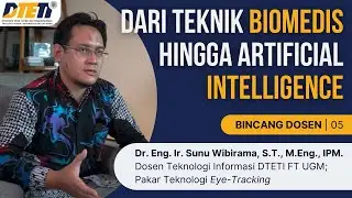 Dari Teknik Biomedis Hingga AI • Dr. Eng. Ir. Sunu Wibirama, S.T., M.Eng., IPM. #BincangDosenDTETI