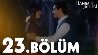 Hanımın Çiftliği 23. Bölüm - FULL BÖLÜM