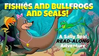 Sally Seal: Fishies & Bullfrogs 🌊 | Children’s Read-Aloud Story time | Swim Safety for Kids