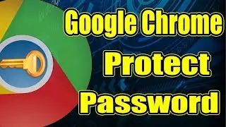Password Protect Google Chrome - How To Protect Google Chrome With Password - Google Chrome Security