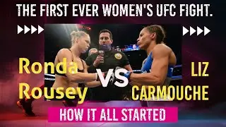 Ronda Rousey Vs Liz Carmouche in the first ever women's UFC fight; and how it came about.