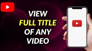 How To View Full Title of a YouTube Video in Mobile