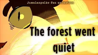 The Forest Went Quiet - Jumalanpelko fan animation