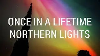 Photographing The Northern Lights in the UK - a once in a lifetime aurora event!