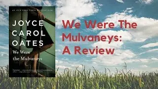 We Were The Mulvaneys by Joyce Carol Oates | A Review